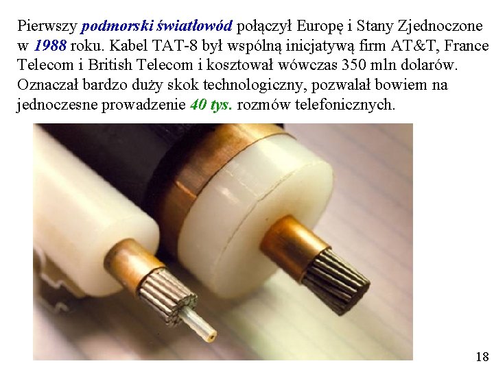 Pierwszy podmorski światłowód połączył Europę i Stany Zjednoczone w 1988 roku. Kabel TAT-8 był Pierwszy podmorski światłowód połączył Europę i Stany Zjednoczone w 1988 roku. Kabel TAT-8 był