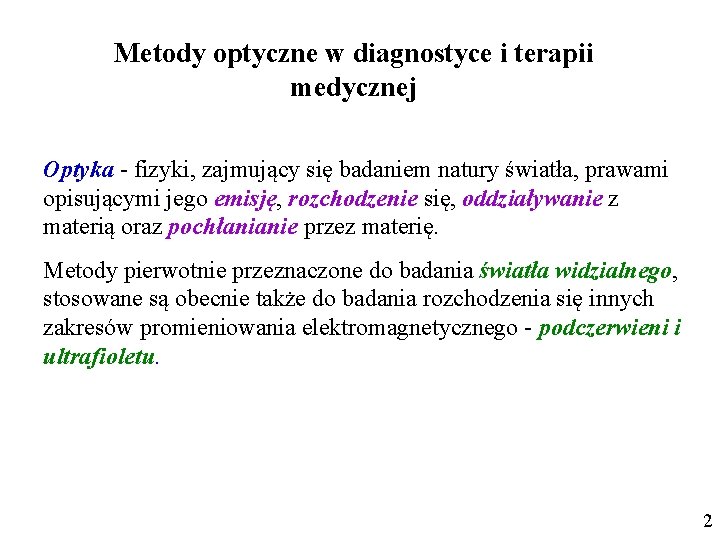 Metody optyczne w diagnostyce i terapii medycznej Optyka - fizyki, zajmujący się badaniem natury