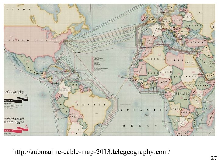 http: //submarine-cable-map-2013. telegeography. com/ 27 