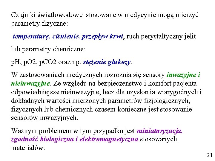 Czujniki światłowodowe stosowane w medycynie mogą mierzyć parametry fizyczne: temperaturę, ciśnienie, przepływ krwi, ruch Czujniki światłowodowe stosowane w medycynie mogą mierzyć parametry fizyczne: temperaturę, ciśnienie, przepływ krwi, ruch