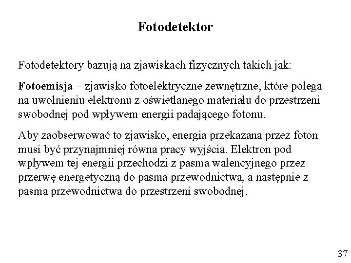 Fotodetektory bazują na zjawiskach fizycznych takich jak: Fotoemisja – zjawisko fotoelektryczne zewnętrzne, które polega