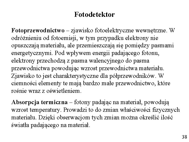 Fotodetektor Fotoprzewodnictwo – zjawisko fotoelektryczne wewnętrzne. W odróżnieniu od fotoemisji, w tym przypadku elektrony