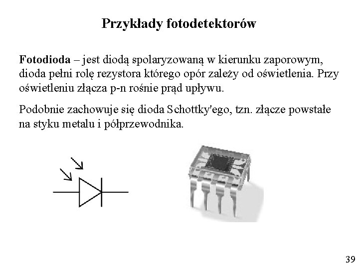 Przykłady fotodetektorów Fotodioda – jest diodą spolaryzowaną w kierunku zaporowym, dioda pełni rolę rezystora