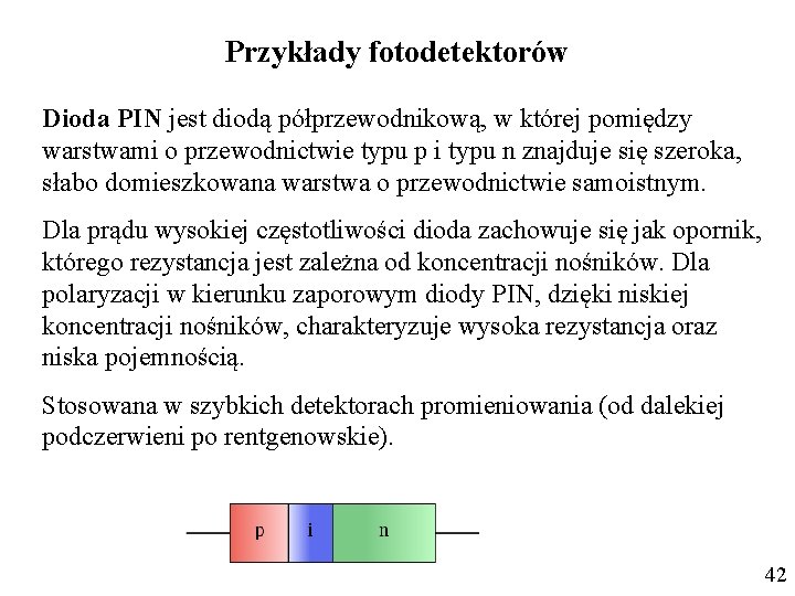 Przykłady fotodetektorów Dioda PIN jest diodą półprzewodnikową, w której pomiędzy warstwami o przewodnictwie typu