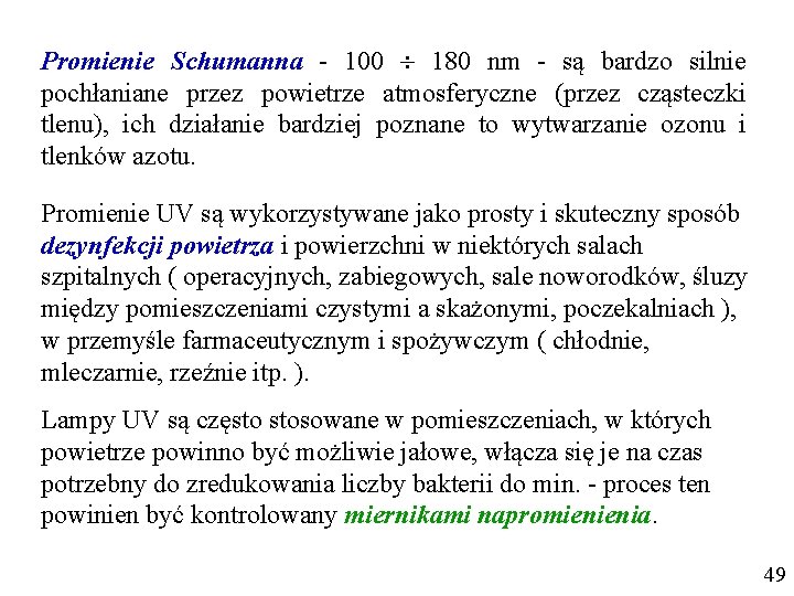 Promienie Schumanna - 100 180 nm - są bardzo silnie pochłaniane przez powietrze atmosferyczne