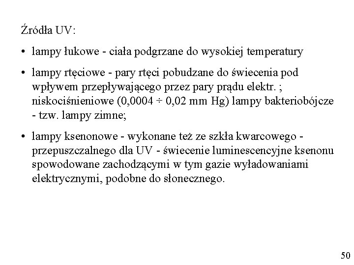 Źródła UV: • lampy łukowe - ciała podgrzane do wysokiej temperatury • lampy rtęciowe