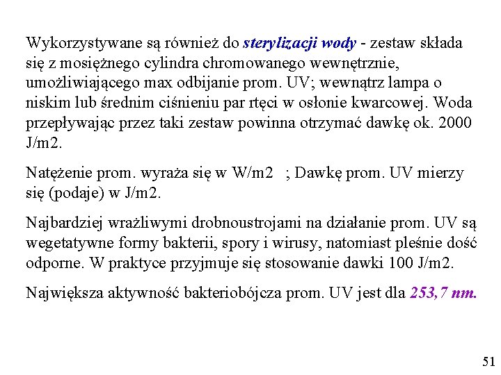 Wykorzystywane są również do sterylizacji wody - zestaw składa się z mosiężnego cylindra chromowanego