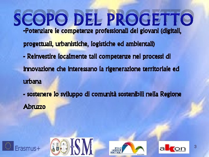 SCOPO DEL PROGETTO -Potenziare le competenze professionali dei giovani (digitali, progettuali, urbanistiche, logistiche ed