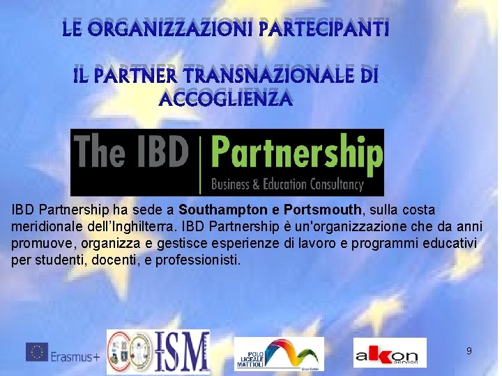 LE ORGANIZZAZIONI PARTECIPANTI IL PARTNER TRANSNAZIONALE DI ACCOGLIENZA IBD Partnership ha sede a Southampton