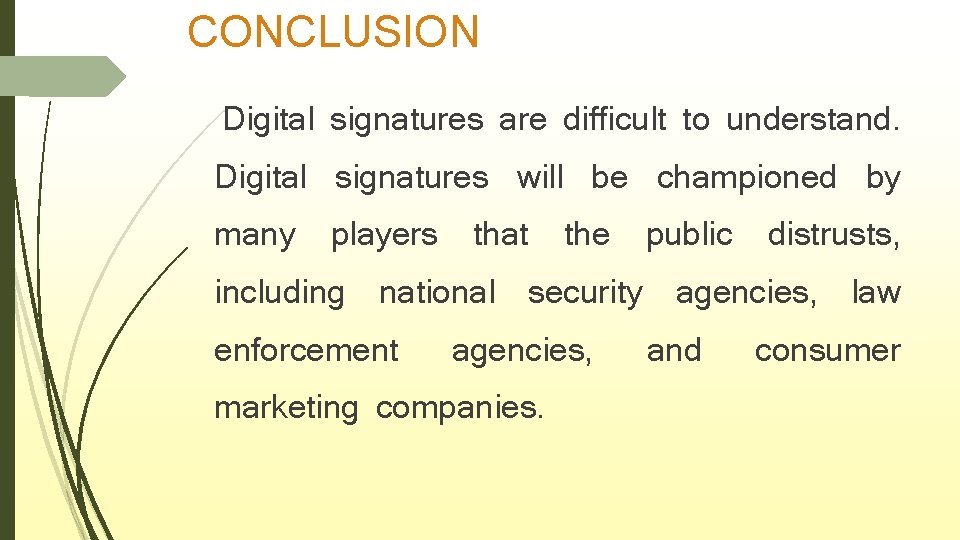 CONCLUSION Digital signatures are difficult to understand. Digital signatures will be championed by many