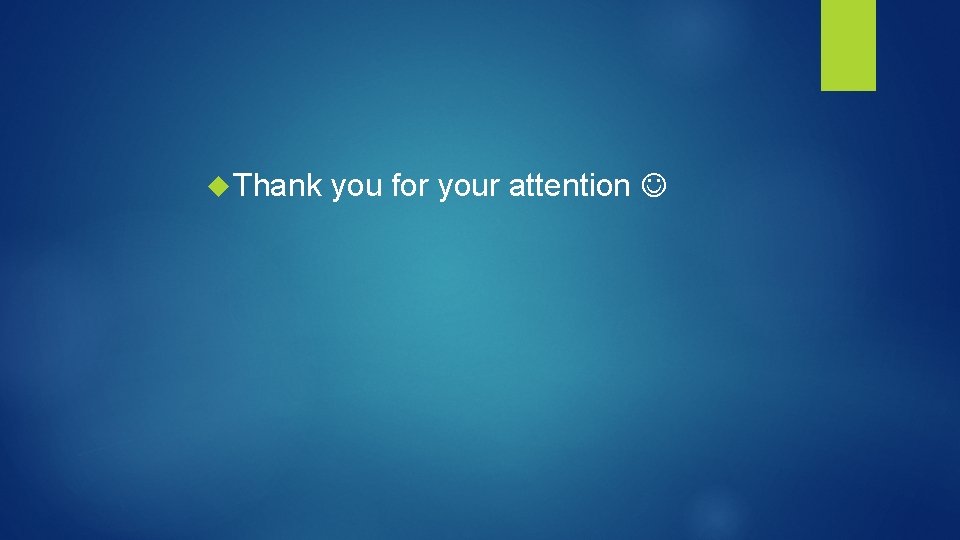  Thank you for your attention 