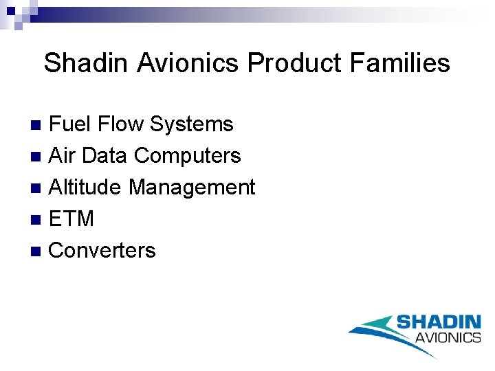 Shadin Avionics Product Families Fuel Flow Systems n Air Data Computers n Altitude Management