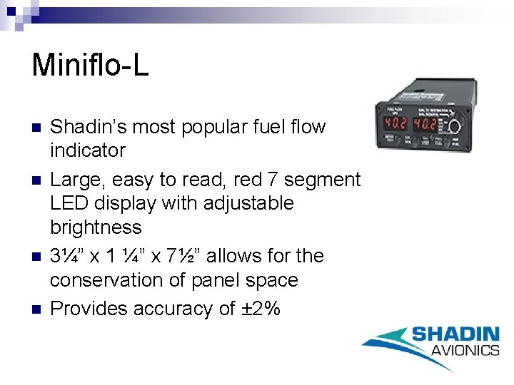 Miniflo-L n n Shadin’s most popular fuel flow indicator Large, easy to read, red