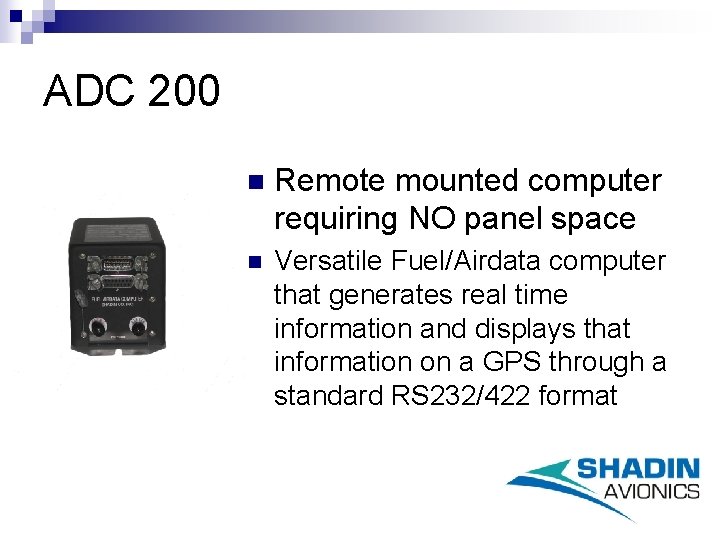 ADC 200 n Remote mounted computer requiring NO panel space n Versatile Fuel/Airdata computer