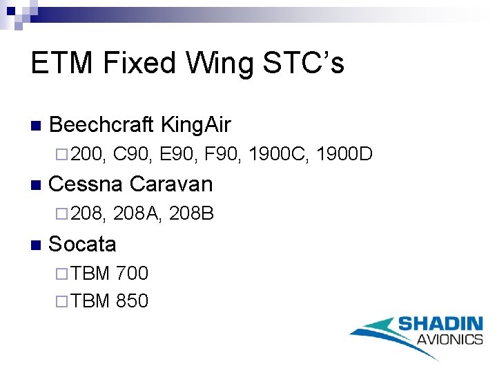 ETM Fixed Wing STC’s n Beechcraft King. Air ¨ 200, n Cessna Caravan ¨