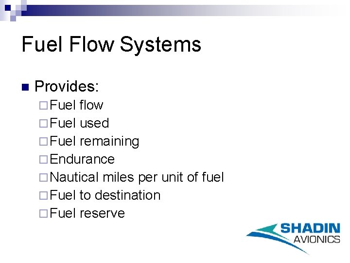 Fuel Flow Systems n Provides: ¨ Fuel flow ¨ Fuel used ¨ Fuel remaining