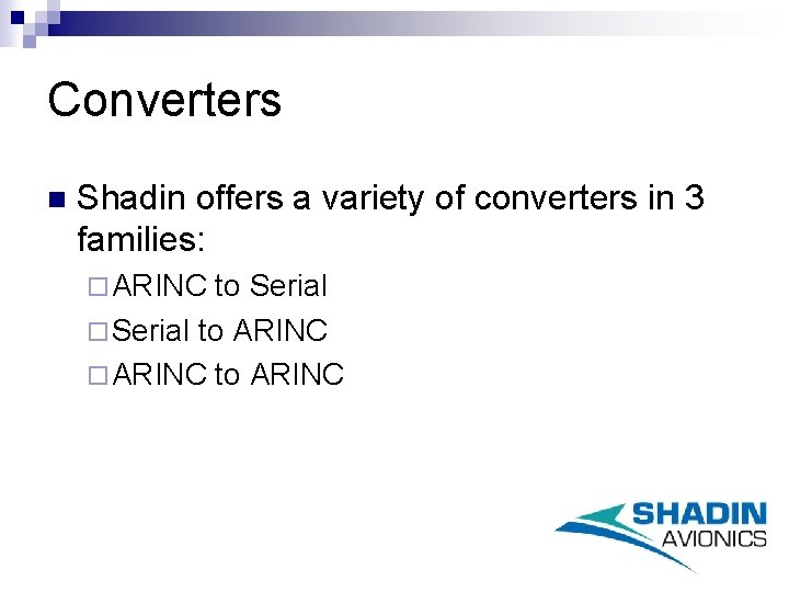 Converters n Shadin offers a variety of converters in 3 families: ¨ ARINC to