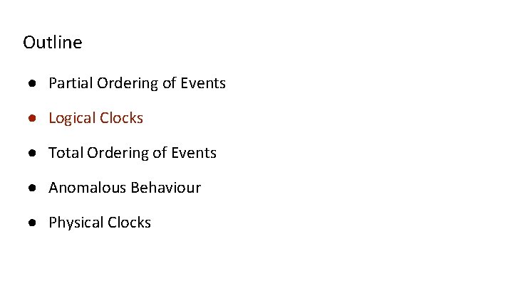 Outline ● Partial Ordering of Events ● Logical Clocks ● Total Ordering of Events