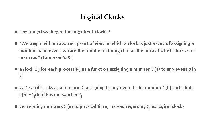 Logical Clocks ● How might we begin thinking about clocks? ● “We begin with