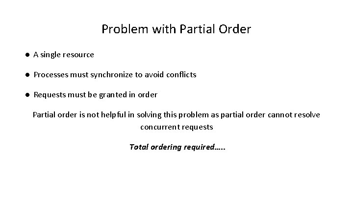 Problem with Partial Order ● A single resource ● Processes must synchronize to avoid