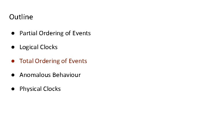 Outline ● Partial Ordering of Events ● Logical Clocks ● Total Ordering of Events