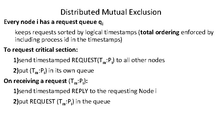 Distributed Mutual Exclusion Every node i has a request queue qi keeps requests sorted