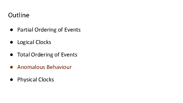 Outline ● Partial Ordering of Events ● Logical Clocks ● Total Ordering of Events