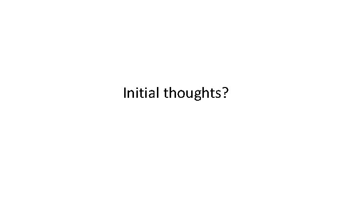 Initial thoughts? 
