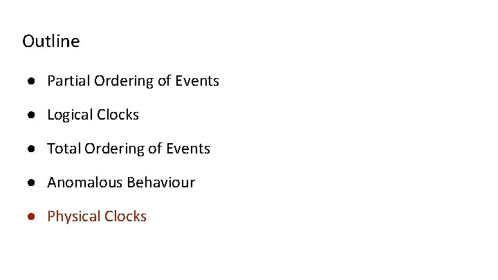 Outline ● Partial Ordering of Events ● Logical Clocks ● Total Ordering of Events