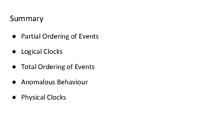 Summary ● Partial Ordering of Events ● Logical Clocks ● Total Ordering of Events