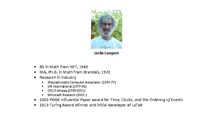 Leslie Lamport • BS in Math from MIT, 1960 • MA, Ph. D. in