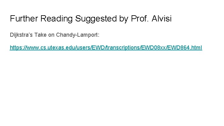 Further Reading Suggested by Prof. Alvisi Dijkstra’s Take on Chandy-Lamport: https: //www. cs. utexas.