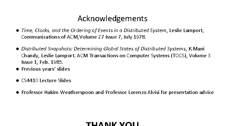 Acknowledgements ● Time, Clocks, and the Ordering of Events in a Distributed System, Leslie