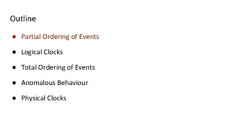 Outline ● Partial Ordering of Events ● Logical Clocks ● Total Ordering of Events