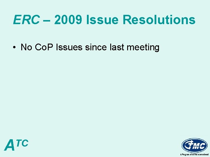 ERC – 2009 Issue Resolutions • No Co. P Issues since last meeting ATC