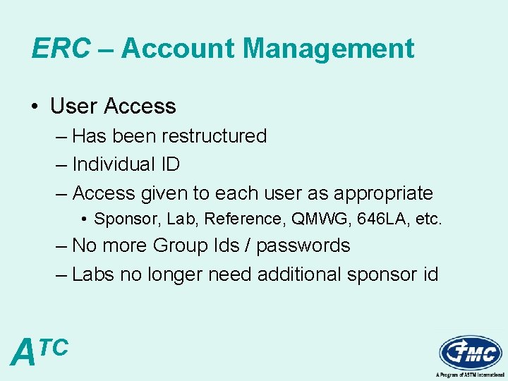 ERC – Account Management • User Access – Has been restructured – Individual ID