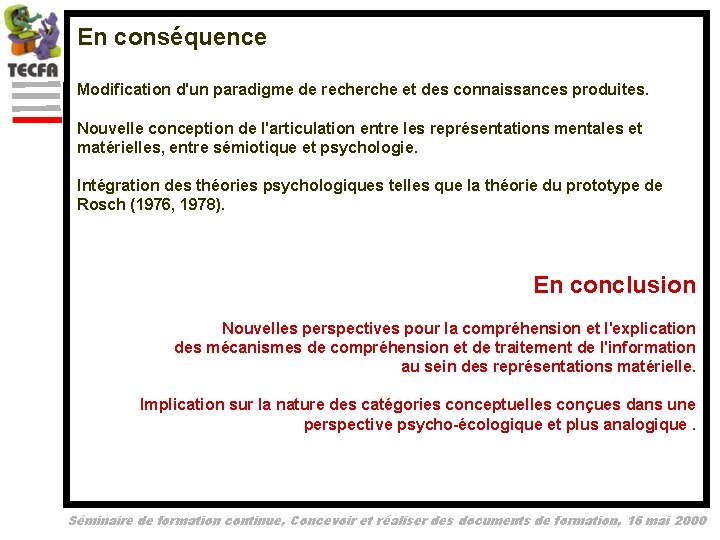 En conséquence Modification d'un paradigme de recherche et des connaissances produites. Nouvelle conception de