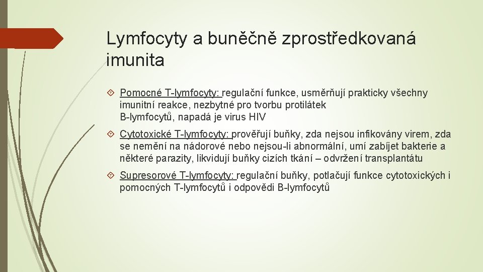 Lymfocyty a buněčně zprostředkovaná imunita Pomocné T-lymfocyty: regulační funkce, usměrňují prakticky všechny imunitní reakce,