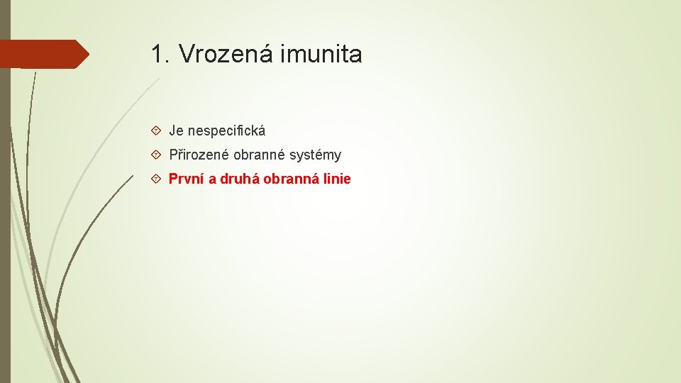 1. Vrozená imunita Je nespecifická Přirozené obranné systémy První a druhá obranná linie 