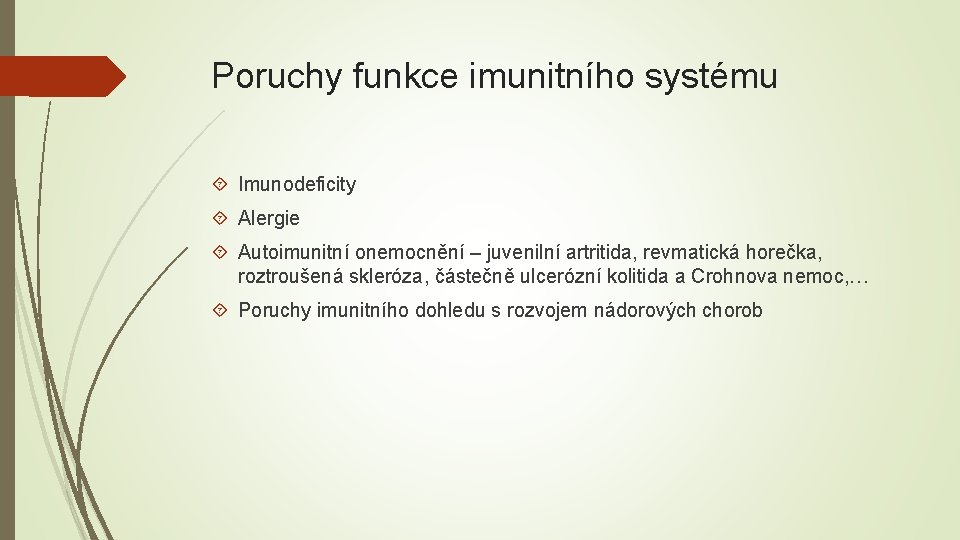 Poruchy funkce imunitního systému Imunodeficity Alergie Autoimunitní onemocnění – juvenilní artritida, revmatická horečka, roztroušená