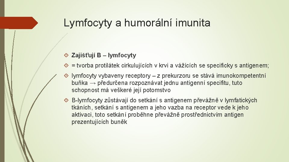 Lymfocyty a humorální imunita Zajišťují B – lymfocyty = tvorba protilátek cirkulujících v krvi