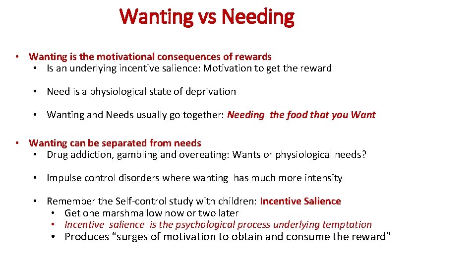 Wanting vs Needing • Wanting is the motivational consequences of rewards • Is an