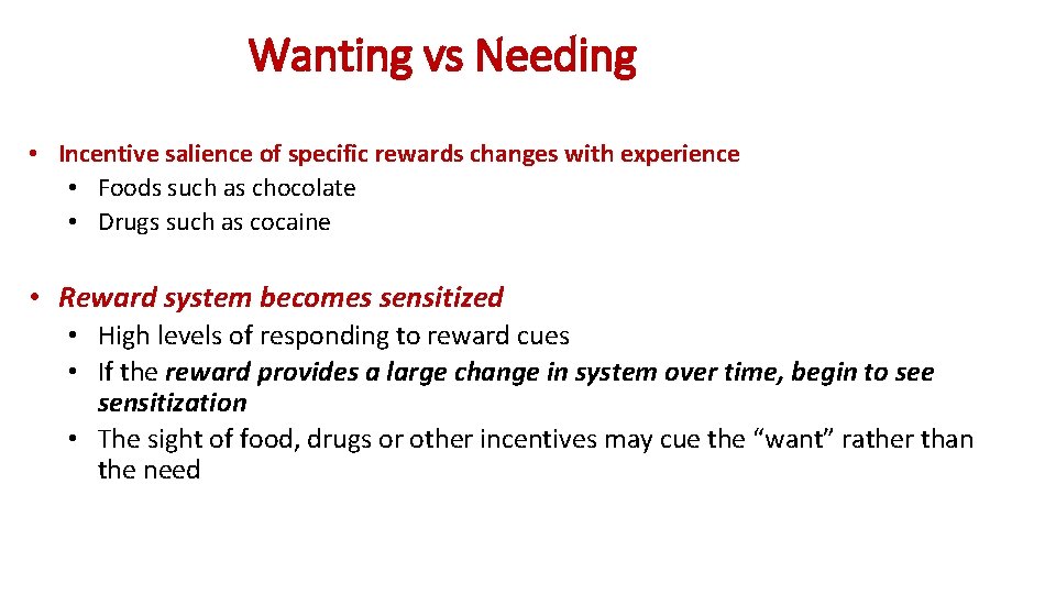 Wanting vs Needing • Incentive salience of specific rewards changes with experience • Foods