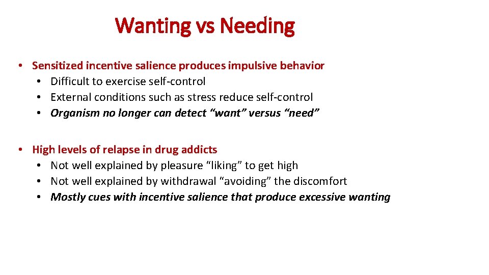 Wanting vs Needing • Sensitized incentive salience produces impulsive behavior • Difficult to exercise