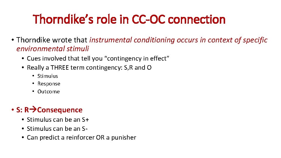 Thorndike’s role in CC-OC connection • Thorndike wrote that instrumental conditioning occurs in context