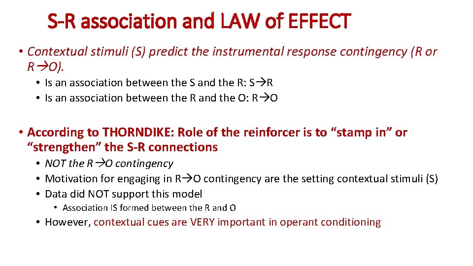 S-R association and LAW of EFFECT • Contextual stimuli (S) predict the instrumental response