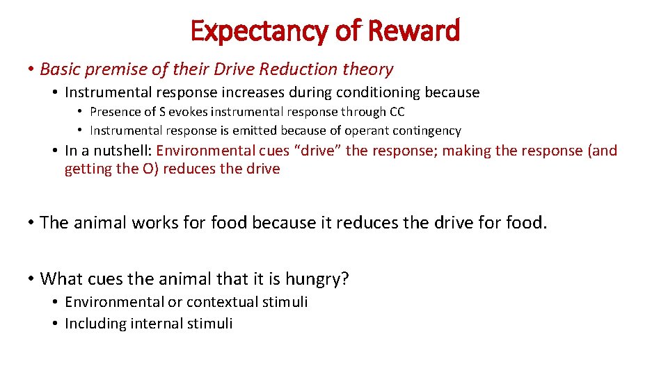 Expectancy of Reward • Basic premise of their Drive Reduction theory • Instrumental response