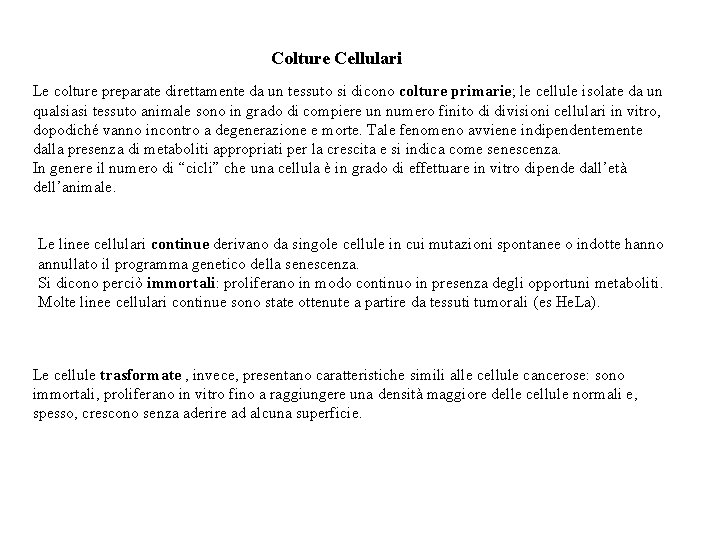 Colture Cellulari Le colture preparate direttamente da un tessuto si dicono colture primarie; le