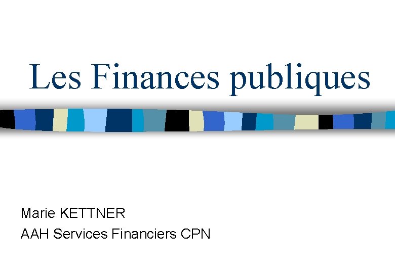 Les Finances publiques Marie KETTNER AAH Services Financiers CPN 