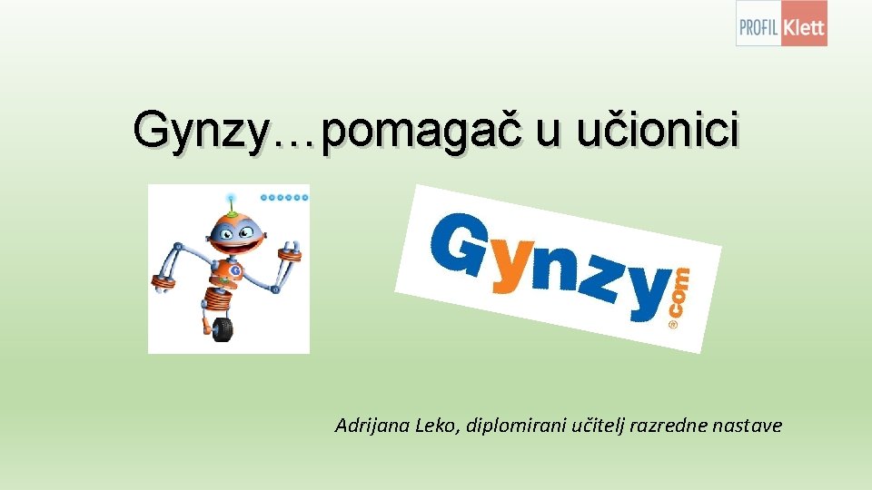 Gynzy…pomagač u učionici Adrijana Leko, diplomirani učitelj razredne nastave 